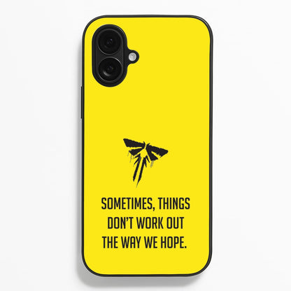 Sometime's Things Don't Work Out The Way We Hope  - The Last Of us Phone Case for iPhone 16 Plus