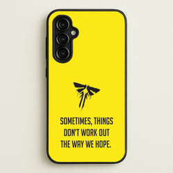 Sometime's Things Don't Work Out The Way We Hope  - The Last Of us Phone Case for Galaxy A54