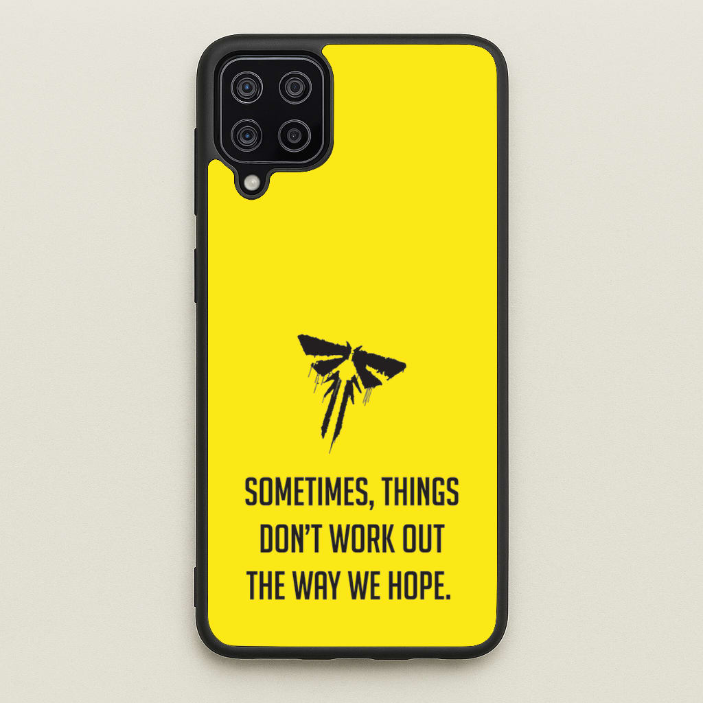 Sometime's Things Don't Work Out The Way We Hope  - The Last Of us Phone Case for Galaxy A12