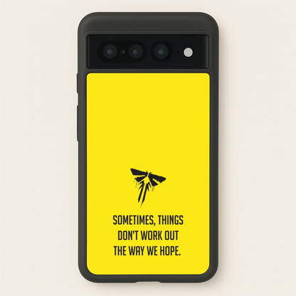 Sometime's Things Don't Work Out The Way We Hope  - The Last Of us Phone Case for Google Pixel 7 Pro