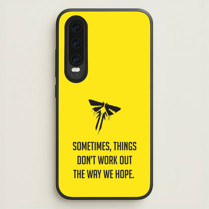 Sometime's Things Don't Work Out The Way We Hope  - The Last Of us Phone Case for Huawei P30