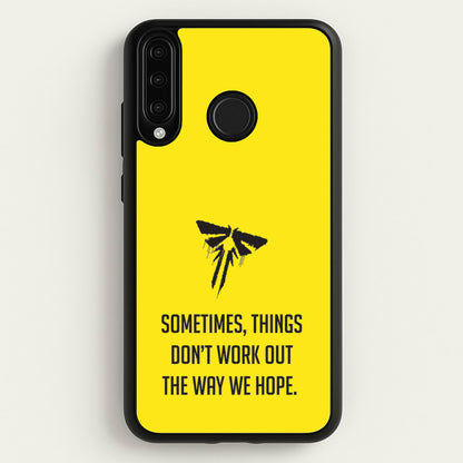Sometime's Things Don't Work Out The Way We Hope  - The Last Of us Phone Case for Huawei P30 Lite