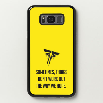 Sometime's Things Don't Work Out The Way We Hope  - The Last Of us Phone Case for Galaxy S8 Plus