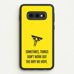 Sometime's Things Don't Work Out The Way We Hope  - The Last Of us Phone Case for Galaxy S10e