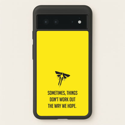 Sometime's Things Don't Work Out The Way We Hope  - The Last Of us Phone Case for Google Pixel 6