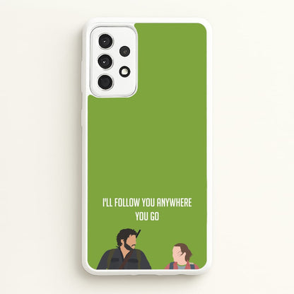I'll Follow You Anywhere Ellie And Joel  - The Last Of us Phone Case for Galaxy A52 / A52s