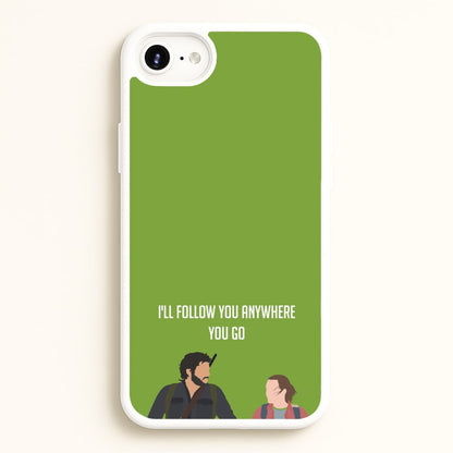 I'll Follow You Anywhere Ellie And Joel  - The Last Of us Phone Case for iPhone 6 / 7 / 8 / SE