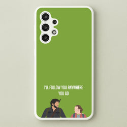 I'll Follow You Anywhere Ellie And Joel  - The Last Of us Phone Case for Galaxy A13