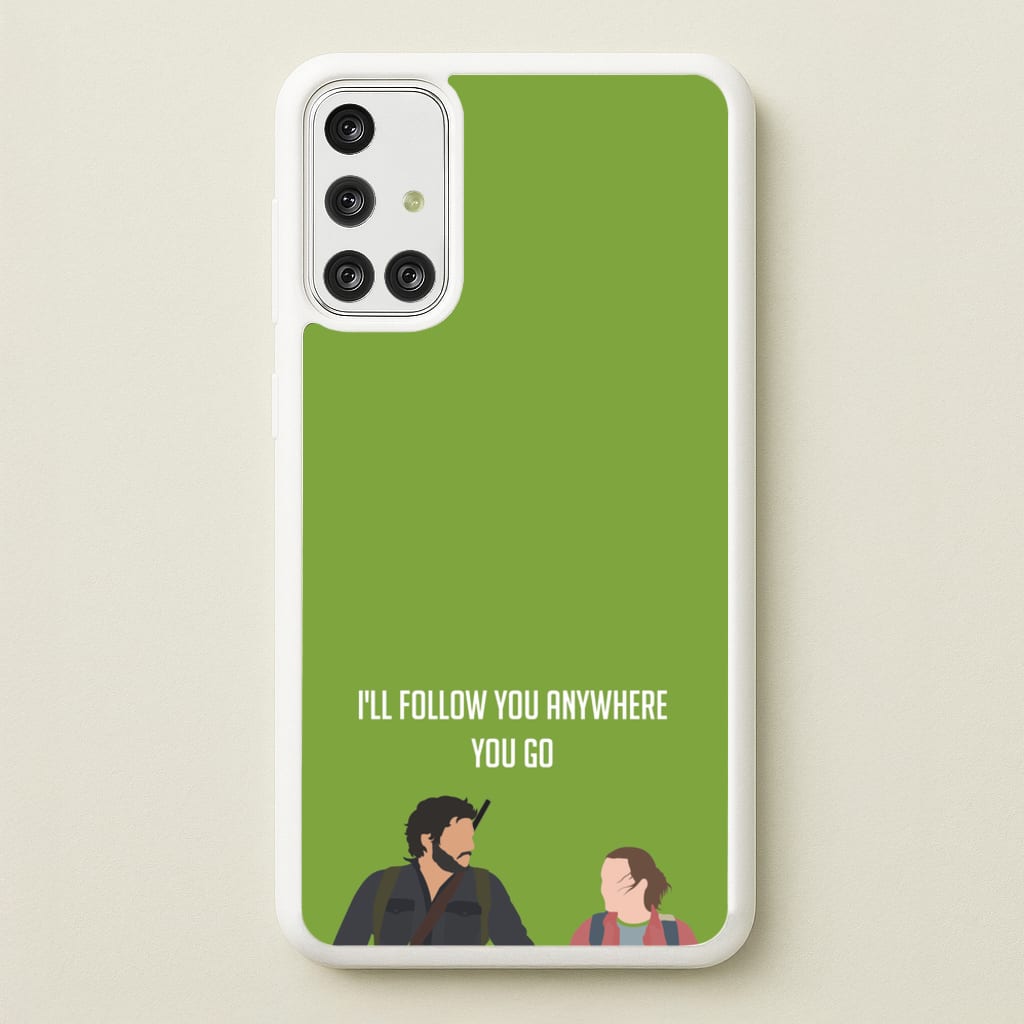 I'll Follow You Anywhere Ellie And Joel  - The Last Of us Phone Case for Galaxy A71