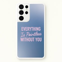 Everything Is Pointless Without You  - Lewis Capaldi Phone Case for Galaxy S21 Ultra