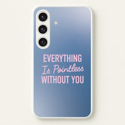 Everything Is Pointless Without You  - Lewis Capaldi Phone Case for Galaxy S24 Plus