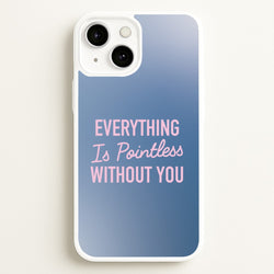 Everything Is Pointless Without You  - Lewis Capaldi Phone Case for iPhone 13