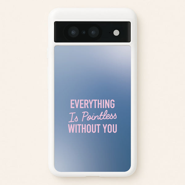 Everything Is Pointless Without You  - Lewis Capaldi Phone Case for Google Pixel 8