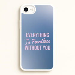 Everything Is Pointless Without You  - Lewis Capaldi Phone Case for iPhone 6 / 7 / 8 / SE