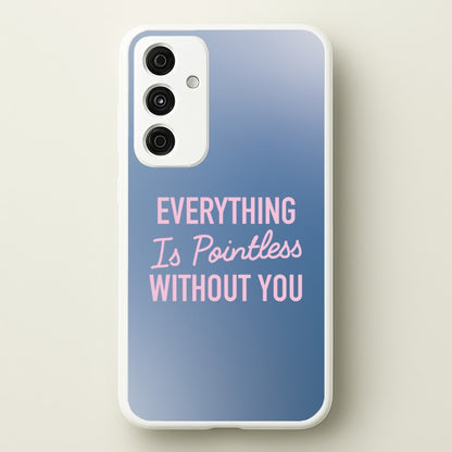 Everything Is Pointless Without You  - Lewis Capaldi Phone Case for Galaxy A35