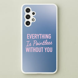 Everything Is Pointless Without You  - Lewis Capaldi Phone Case for Galaxy A13