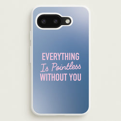 Everything Is Pointless Without You  - Lewis Capaldi Phone Case for Google Pixel 9a