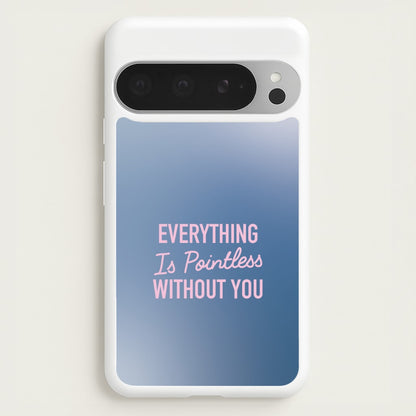 Everything Is Pointless Without You  - Lewis Capaldi Phone Case for Google Pixel 9 Pro XL