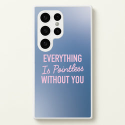 Everything Is Pointless Without You  - Lewis Capaldi Phone Case for Galaxy S24 Ultra