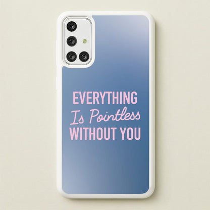 Everything Is Pointless Without You  - Lewis Capaldi Phone Case for Galaxy A71