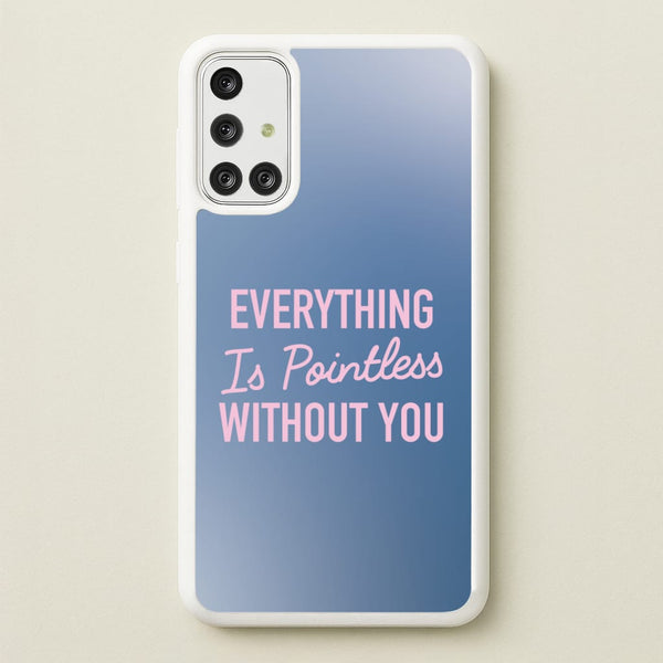 Everything Is Pointless Without You  - Lewis Capaldi Phone Case for Galaxy A71