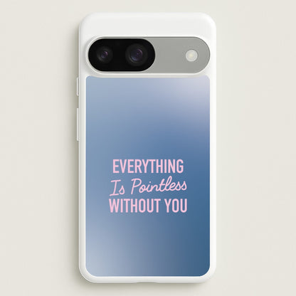 Everything Is Pointless Without You  - Lewis Capaldi Phone Case for Google Pixel 9 / 9 Pro