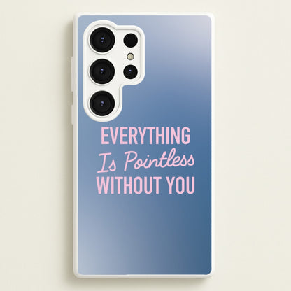 Everything Is Pointless Without You  - Lewis Capaldi Phone Case for Galaxy S25 Ultra