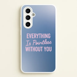 Everything Is Pointless Without You  - Lewis Capaldi Phone Case for Galaxy A54
