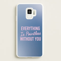 Everything Is Pointless Without You  - Lewis Capaldi Phone Case for Galaxy S9
