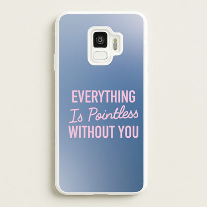 Everything Is Pointless Without You  - Lewis Capaldi Phone Case for Galaxy S9