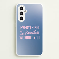 Everything Is Pointless Without You  - Lewis Capaldi Phone Case for Galaxy A14