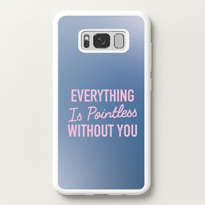 Everything Is Pointless Without You  - Lewis Capaldi Phone Case for Galaxy S8 Plus