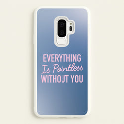 Everything Is Pointless Without You  - Lewis Capaldi Phone Case for Galaxy S9 Plus