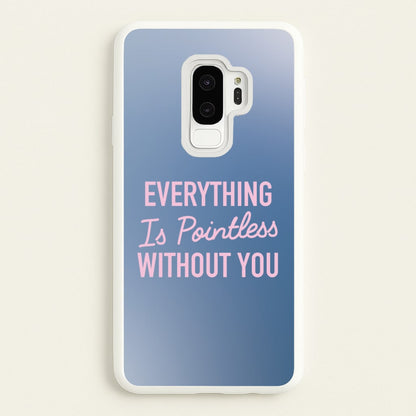 Everything Is Pointless Without You  - Lewis Capaldi Phone Case for Galaxy S9 Plus