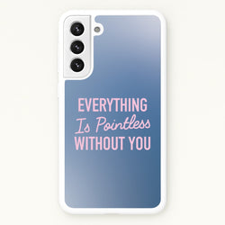 Everything Is Pointless Without You  - Lewis Capaldi Phone Case for Galaxy S21 Plus