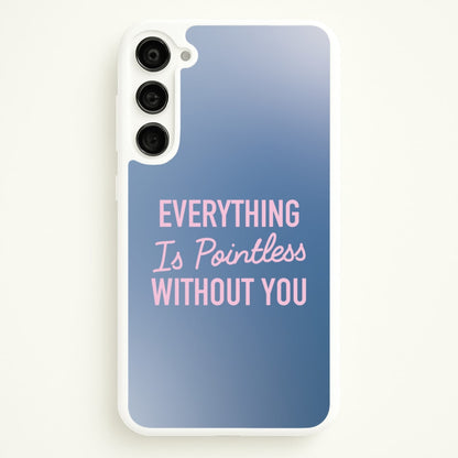 Everything Is Pointless Without You  - Lewis Capaldi Phone Case for Galaxy S23