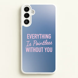 Everything Is Pointless Without You  - Lewis Capaldi Phone Case for Galaxy A36