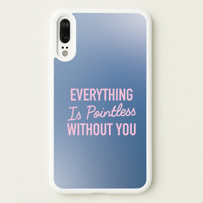 Everything Is Pointless Without You  - Lewis Capaldi Phone Case for Huawei P20