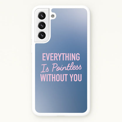 Everything Is Pointless Without You  - Lewis Capaldi Phone Case for Galaxy S21FE