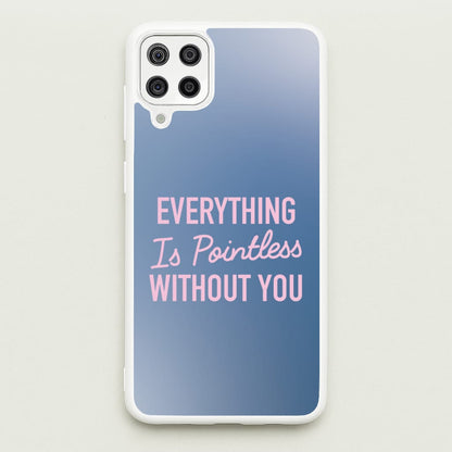 Everything Is Pointless Without You  - Lewis Capaldi Phone Case for Galaxy A12