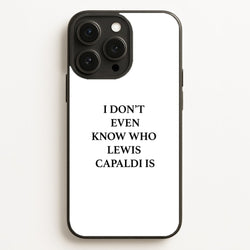 I Don't Even Know  - Lewis Capaldi Phone Case for iPhone 16 Pro Max