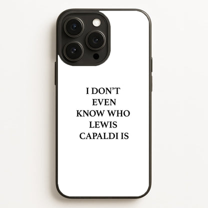 I Don't Even Know  - Lewis Capaldi Phone Case for iPhone 16 Pro Max