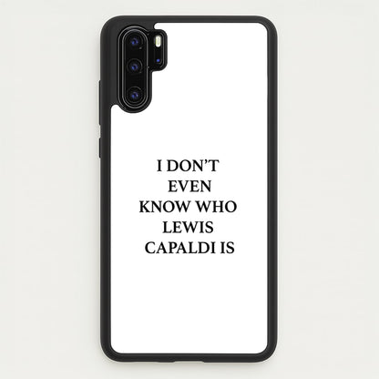 I Don't Even Know  - Lewis Capaldi Phone Case for Huawei P30 Pro