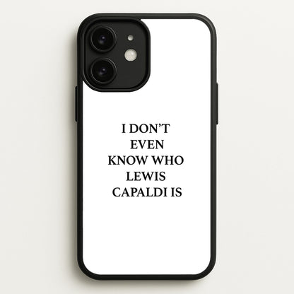 I Don't Even Know  - Lewis Capaldi Phone Case for iPhone 11