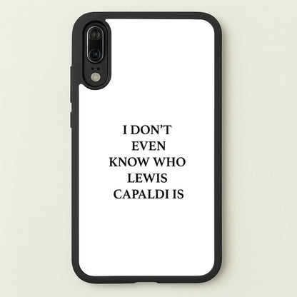 I Don't Even Know  - Lewis Capaldi Phone Case for Huawei P20