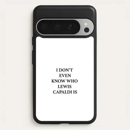 I Don't Even Know  - Lewis Capaldi Phone Case for Google Pixel 9 Pro XL