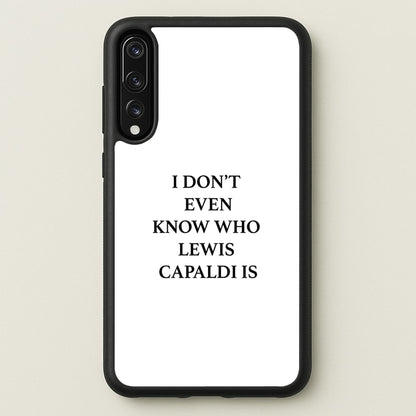 I Don't Even Know  - Lewis Capaldi Phone Case for Huawei P20 Pro