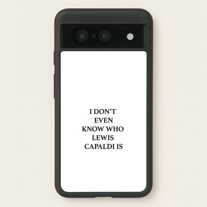 I Don't Even Know  - Lewis Capaldi Phone Case for Google Pixel 8