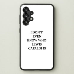 I Don't Even Know  - Lewis Capaldi Phone Case for Galaxy A13