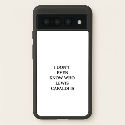 I Don't Even Know  - Lewis Capaldi Phone Case for Google Pixel 7 Pro
